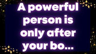 A powerful person is only after your bo... Receive god grace