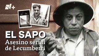 El Sapo de Lecumberri, el asesino serial que confesó 135 muertes - N+