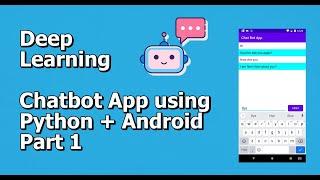 Part 1 -  Deep Learning Chatbot App using Python + Android