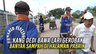 TEGUR HALAMAN PABRIK PENUH SAMPAH|KANG DEDI LARI BW GEROBAK KAYU BAKAR|KI ENGKOS BERLARI KELELAHAN