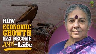 How Economic Growth Has Become Anti Life | Vandana Shiva