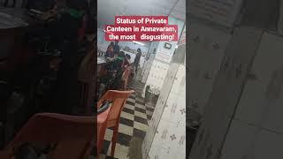 Status of Private Canteen in Annavaram, the most Disgusting!