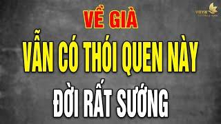 Càng Già Sống Càng Sướng Nếu Có 7 Thói Quen Này - Vạn Điều Ý Nghĩa