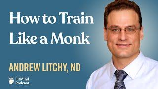 Mental Wellness & Monk Training - Andrew Litchy, ND | The FitMind Podcast