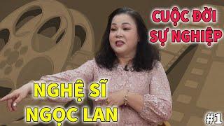 Nghệ Sĩ Ngọc Lan - Cuộc Đời và Sự Nghiệp | PHẦN 1