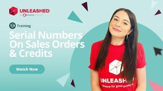 Serial Numbers On Sales Orders & Credits | Unleashed Inventory Management Training Academy