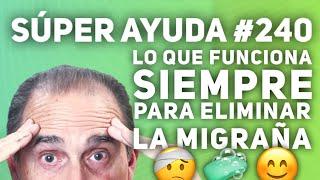 SÚPER AYUDA #240  Lo Que Funciona Siempre Para Eliminar La Migraña