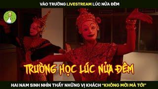 [Review Phim] Vào Trường LIVESTREAM LÚC NỬA ĐÊM 2 Nam Sinh Gặp Ngay Những Vị Khách KHÔNG MỜI MÀ TỚI