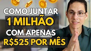 Como Juntar 1 Milhão Com Apenas R$525 Por Mês | Quanto Investir Por Mês Para Ter R$ 1 Milhão?