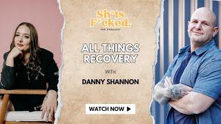 All Things Recovery with Danny Shannon