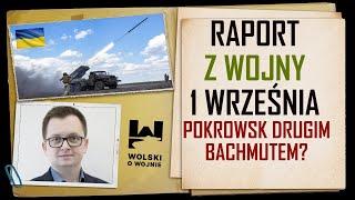 UKRAINA RAPORT z WALK 1 WRZEŚNIA 2024 - Pokrowsk drugim Bachmutem?