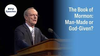 The Book of Mormon: Man-Made or God-Given? | Tad R. Callister | 2016