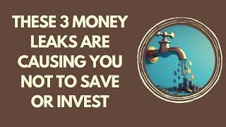 CLOSE THESE MONEY LEAKS IF YOU WANT TO START SAVING MORE 