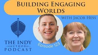 Building Engaging Worlds with Jacob Hess - #123 The Indy Author Podcast