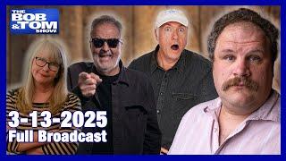 The BOB & TOM Show - March 13, 2025