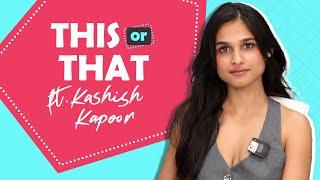 This Or That Ft. Kashish Kapoor | Fun Secrets Revealed | India Forums