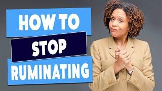 Two Things You Can Do To Stop Ruminating