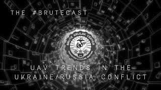 #BruteCast S08 E04 - UAV Trends in the Ukraine/Russia Conflict