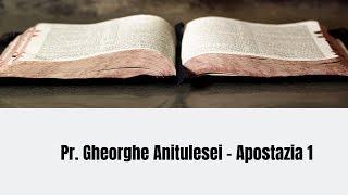 Apostazia 1 -  Pr  Gheorghe Anitulesei