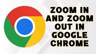 How to ZOOM IN and ZOOM OUT of the Google Chrome Browser