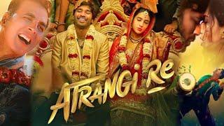 Atrangi Re Full Movie | Dhanush | Sara Ali Khan | Akshay Kumar | Aanand L. Rai | Facts and Review