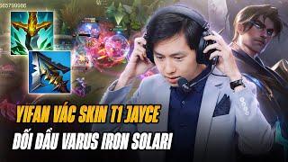 YIFAN VÁC SKIN T1 JAYCE CỦA ZEUS ĐỐI ĐẦU LỐI CHƠI VARUS IRON SOLARI ĐƯỜNG GIỮA VÀ CÁI KẾT