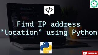 How to Find Someones IP Address's Location using Python