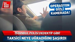 Operasyon Gizli Kamerada! İstanbul Polisi Dedektif Gibi Suçüstü Yaptı