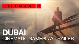 HITMAN 3 - Dubai Cinematic Gameplay Trailer