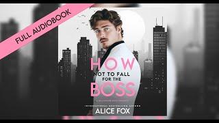 How Not To Fall For Your Boss - Full Billionaire Office Romance Audiobook by Alice Fox