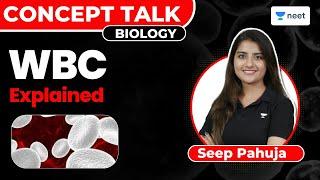 WBC - White Blood Cells Explained | Biology | NEET 2023/24 | Seep Pahuja