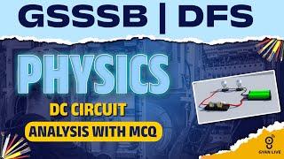 Physics | DC circuit | Analysis With MCQs | GSSSB | DFS | CHEMISTRY | LIVE@10:00AM #gyanlive #gsssb