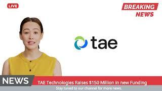 TAE Technologies Raises $150 Million in new Funding