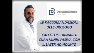 LE RACCOMANDAZIONI DELL'UROLOGO: CALCOLOSI URINARIA, CURA MININVASIVA CON IL LASER AD HOLMIO