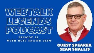 Webtalk Legends Podcast, episode 22, Sean Shallis with host Shawn Ziem