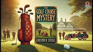 The Golf Course Mystery ️ A Classic Detective Thriller | Chester K. Steele
