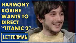 Harmony Korine Wants To Make "Titanic 2" | David Letterman