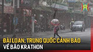 Đài Loan, Trung Quốc cảnh báo khẩn cấp về bão Krathon | Tin tức | Tin quốc tế