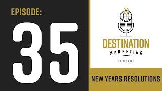 EPISODE 35: Every Destination Marketer's New Year's Resolutions