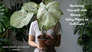 Nurturing Yourself with Nature: Using Plants as Self-Care