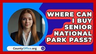 Where Can I Buy Senior National Park Pass? - CountyOffice.org