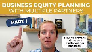 Business Equity Planning with Multiple Partners Part I