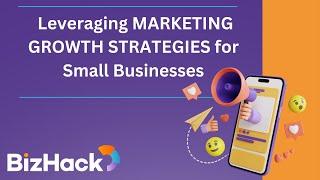  Leveraging MARKETING GROWTH STRATEGIES for Small Businesses | BizHack - Digital Marketing Training