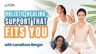 Holistic Healing: Support that Fits You w/ LanaRose Berger