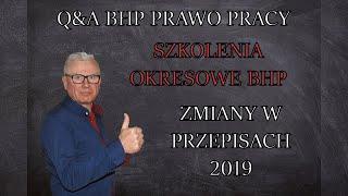 Q&A BHP PRAWO PRACY- Szkolenia Okresowe BHP- Zmiany w Przepisach 2019