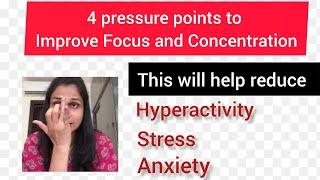 4 pressure points to improve focus and concentration and reduce hyperactivity ,stress & anxiety