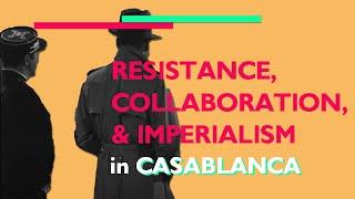 Resistance, Collaboration and Imperialism in Casablanca