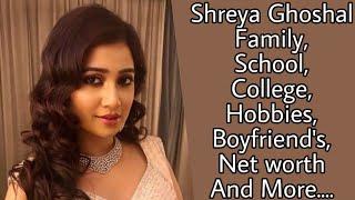 Shreya Ghoshal (Singer) Family, School, College, Hobbies, Boyfriend's, Net worth And More....