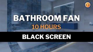 Bathroom Fan • 10 hours • Black Screen