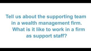 Tell us about the supporting team in a wealth management firm?